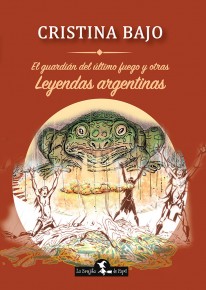 El guardián del último fuego y otras leyendas argentinas - 