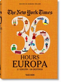 The New York Times 36 Hours. Europa. 3.a edición - 