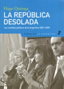 La república desolada, los cambios políticos de la Argentina (2001-2009) - 