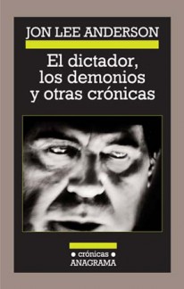 El dictador, los demonios y otras crónicas - 