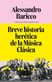 Breve historia herética de la música clásica - Alessandro Baricco