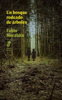 Un bosque rodeado de árboles - Fabio Morábito