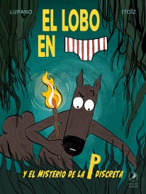 El lobo en calzoncillos y el misterio de la P discreta - Wilfrid Lupano