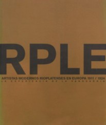 Artistas modernos rioplatenses en Europa 1911-1924 - Varios Autores