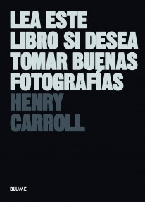 Lea este libro si desea tomar buenas fotograf¡as - Henry Carroll