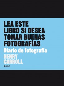 Lea este libro si desea tomar buenas fotografías. Diario de fotografía - Henry Carroll