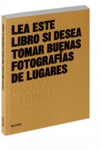 Lea este libro si desea tomar buenas fotografías de lugares - Henry Carroll