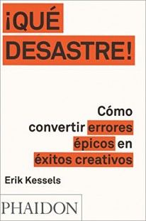 Qué desastre! Como convertir errores épicos en éxitos creativos - 