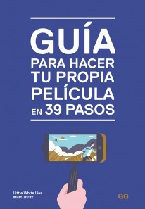 Guía para hacer tu propia película en 39 pasos - 