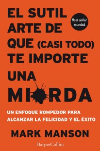 El sutil arte de que (casi todo) te importe una mierda - 