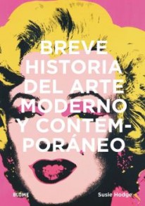 Breve historia del arte moderno y contemporáneo - Susie Hodge