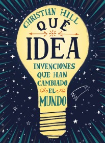 ¡Qué idea! Las invenciones que han cambiado el mundo - 