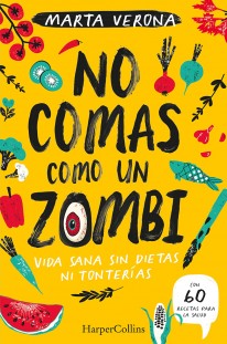 No comas como un zombi. Vida sana sin dietas ni tonterias - 