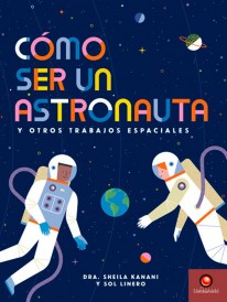 Como ser un astronauta y otros trabajos espaciales - 