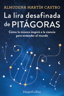 La lira desafinada de Pitágoras. Cómo la música inspiró a la ciencia para entender el mundo - 