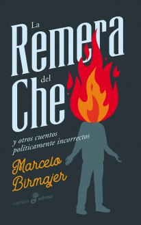 La remera del Che y otros cuentos políticamente incorrectos - Marcelo Birmajer