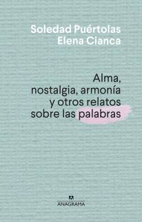 Alma, nostalgia, armonía y otros relatos sobre las palabras - 