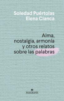 Alma, nostalgia, armonía y otros relatos sobre las palabras - 