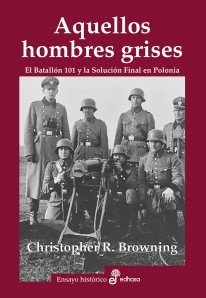 Aquellos hombres grises. Batall¢n 101 y soluci¢n en Polonia - 