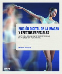 Edición digital de la imagen y efectos especiales - Michael Freeman
