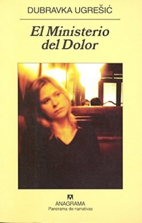El ministerio del dolor - Dubravka Ugresic