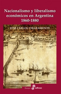 Nacionalismo y liberalismo económicos en Argentina 1860-1880 - 